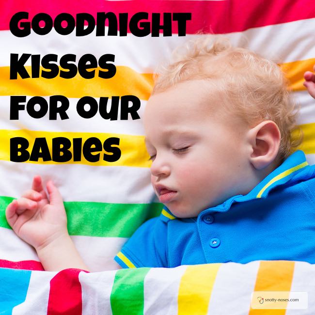 Good Night Kisses for Your Kids. How to Tell your Kids that you love them even when you can't be there to tuck them up.