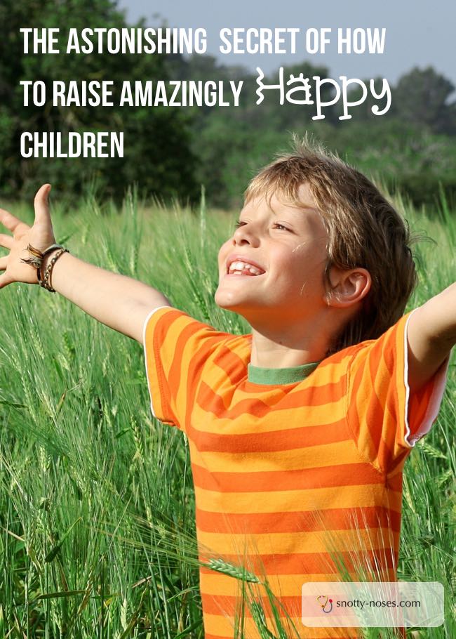 How to Raise your Children to be Happy. To teach them joy, fulfilment and happiness.