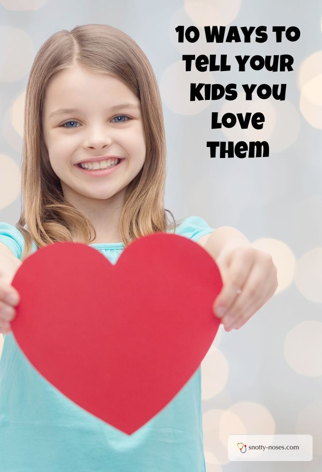 10 Ways to Tell your Kids you Love them. Remember to do #1 lots!