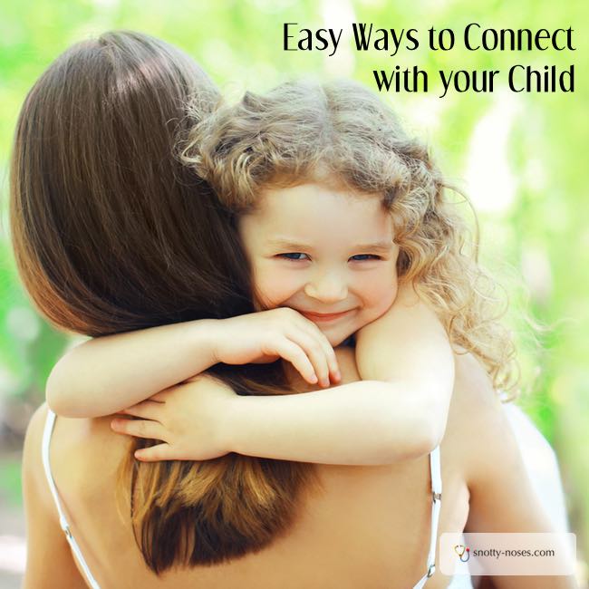 How to Connect with your Child. Some really simple ideas.