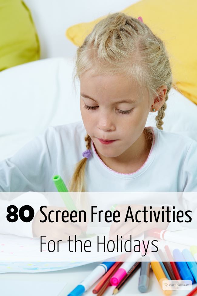 80 Screen Free Activities for the Holidays. Instead of resorting to the TV, here's an amazing list of ideas to help you make amazing childhood memories. Love these ideas.
