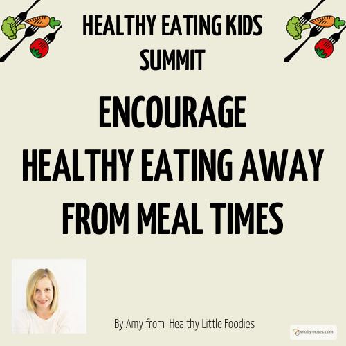 FUN WAYS TO ENCOURAGE HEALTHY EATING AWAY FROM MEAL TIMES by Amy