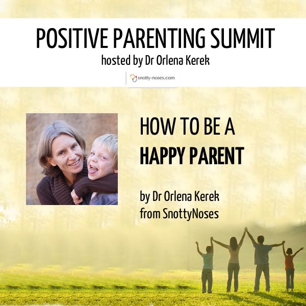 HOW TO BE A HAPPY PARENT by Dr Orlena Kerek from SnottyNoses